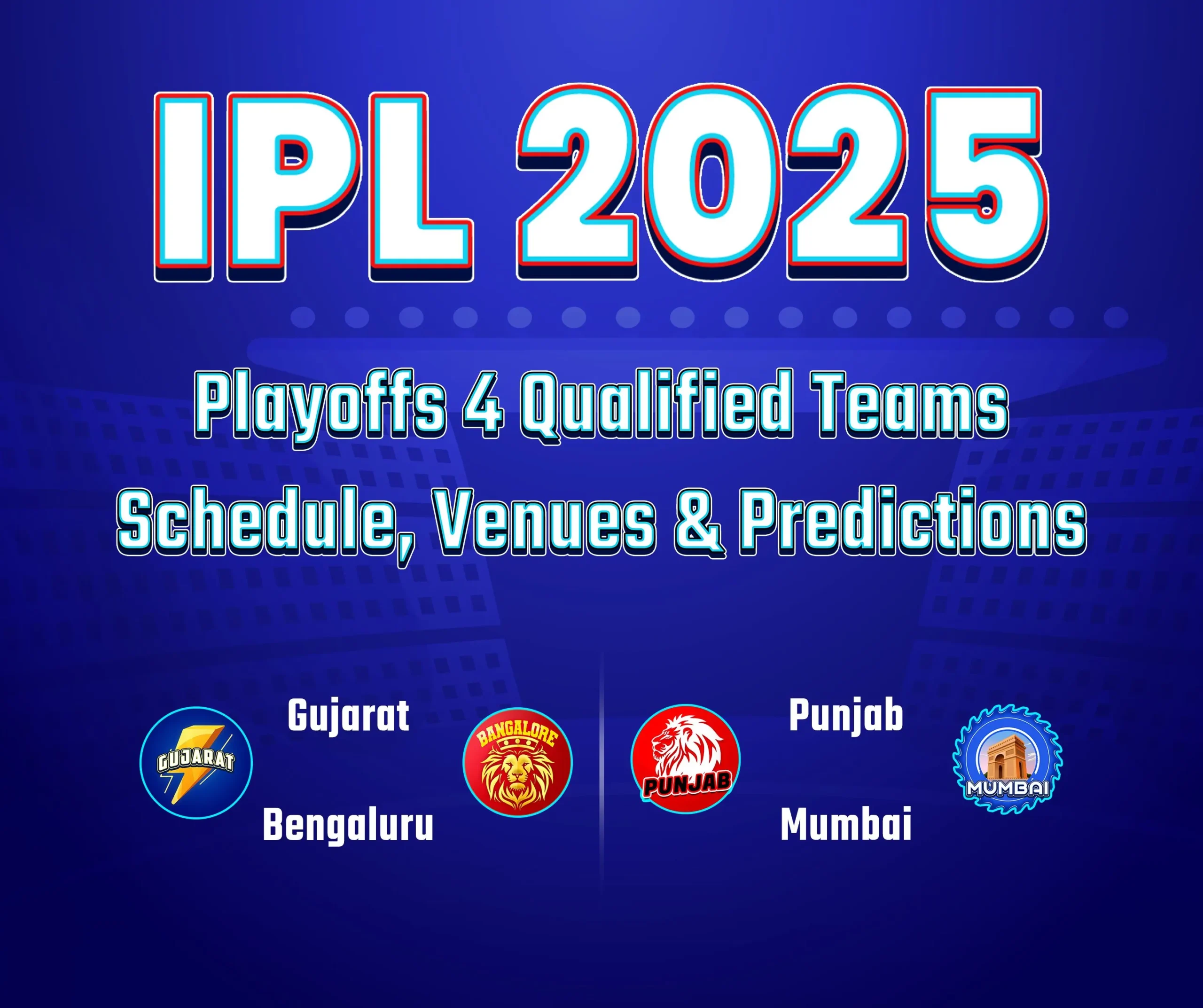IPL 2025 Playoffs 4 Qualified Teams: Schedule, Venues & Predictions
